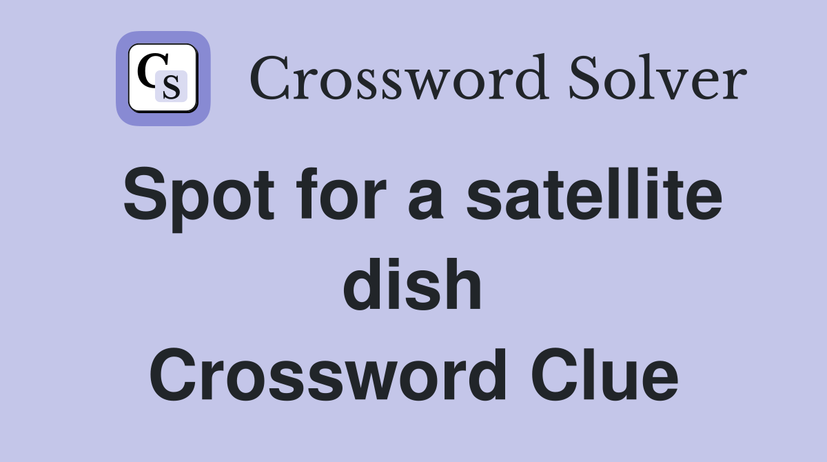 Spot for a satellite dish Crossword Clue