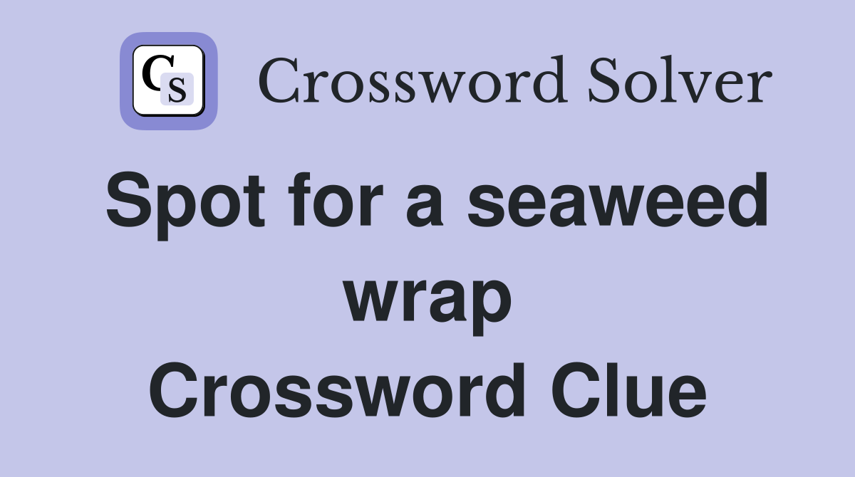 Spot for a seaweed wrap Crossword Clue