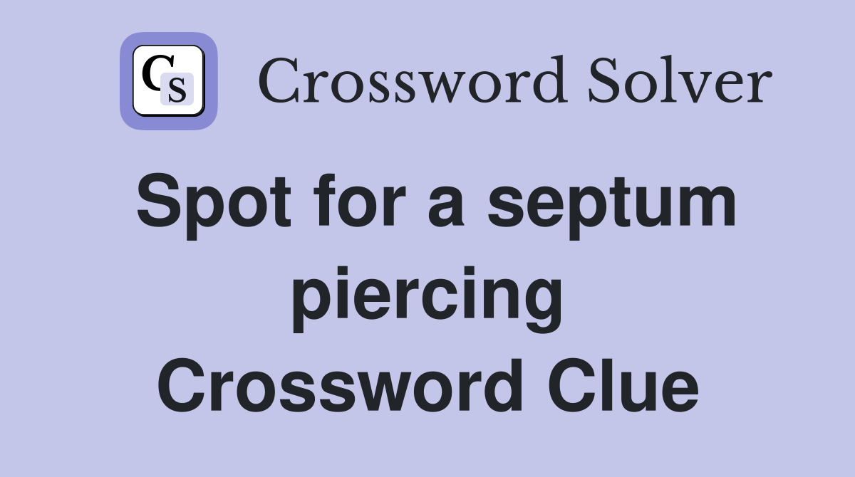 Spot for a septum piercing Crossword Clue