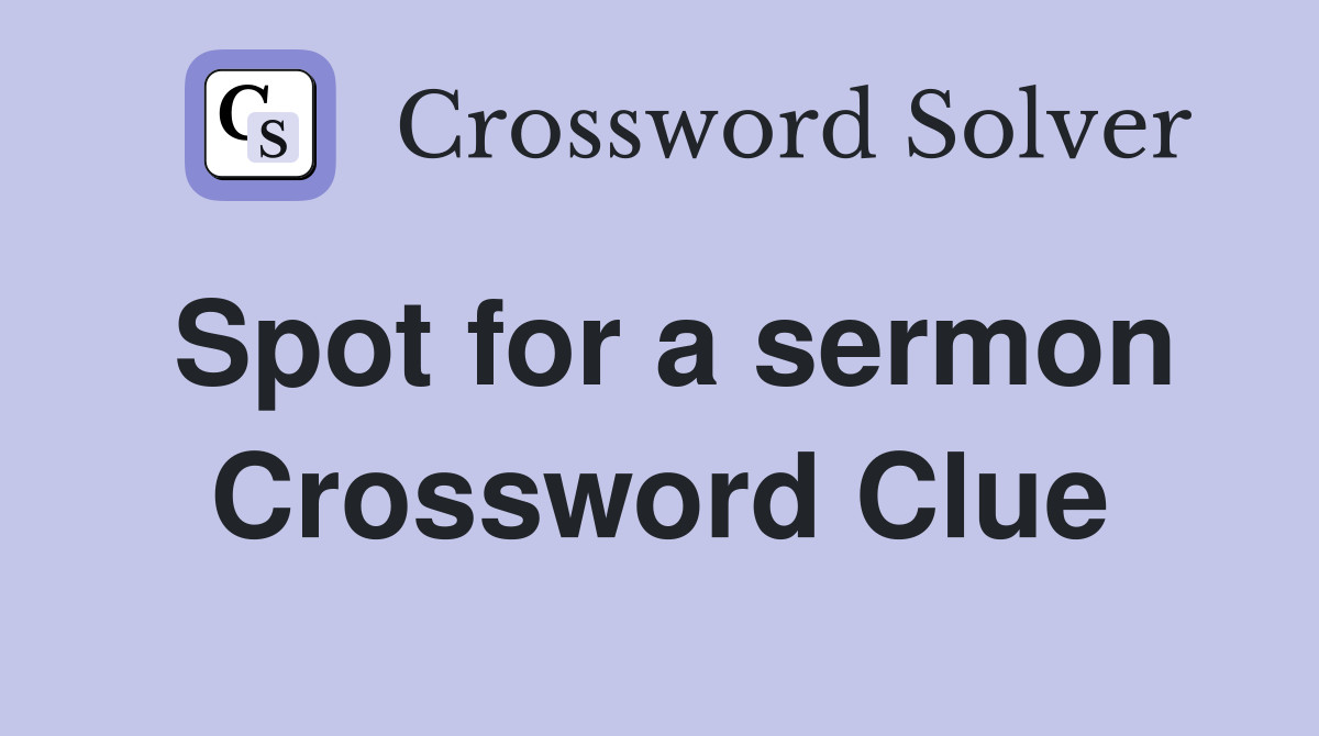 Spot for a sermon Crossword Clue