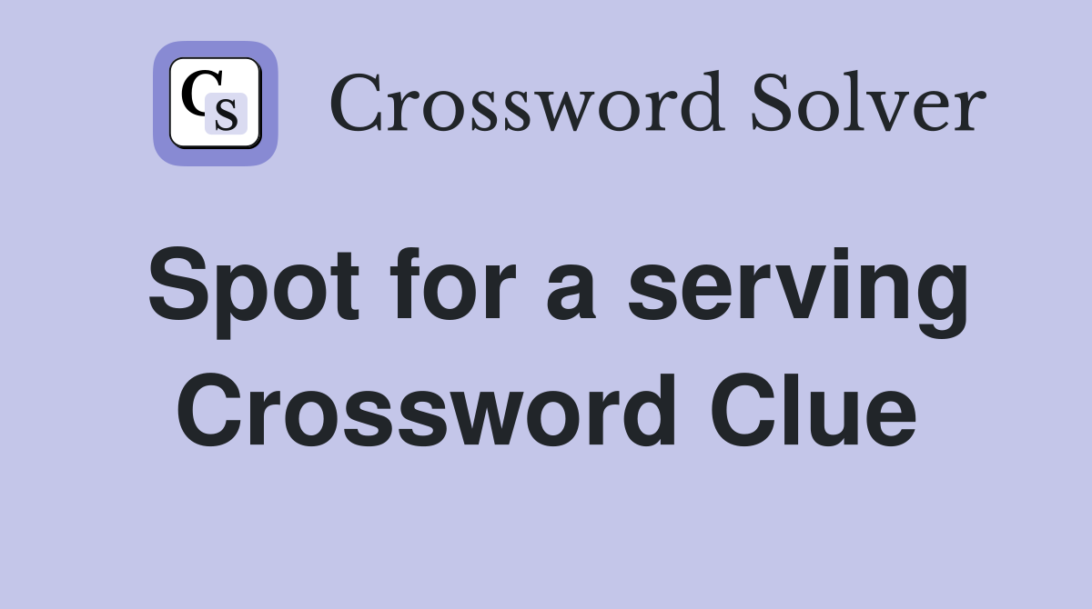 Spot for a serving Crossword Clue