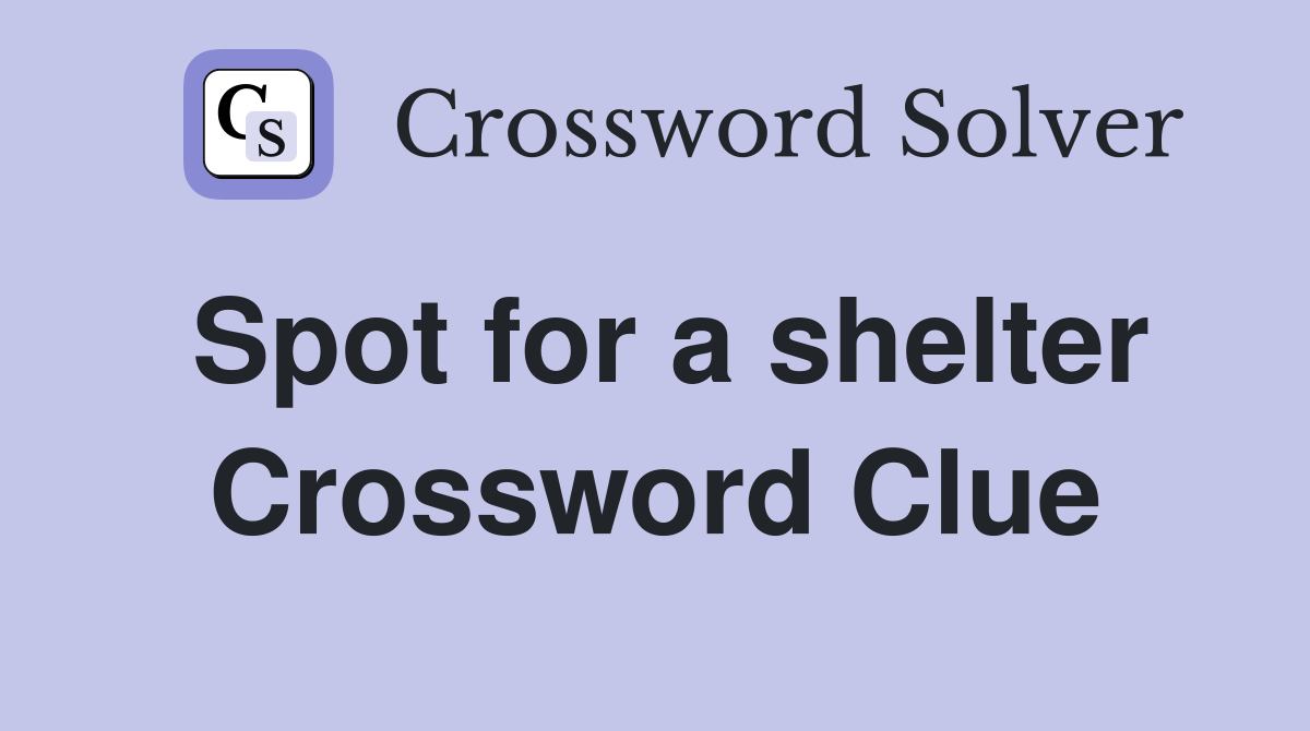 Spot for a shelter Crossword Clue