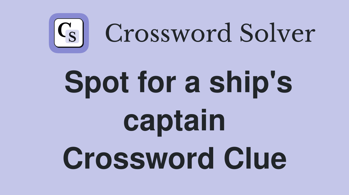 Spot for a ship's captain Crossword Clue