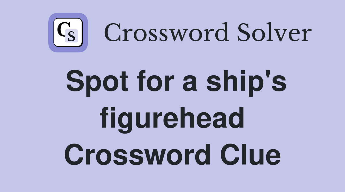 Spot for a ship's figurehead Crossword Clue