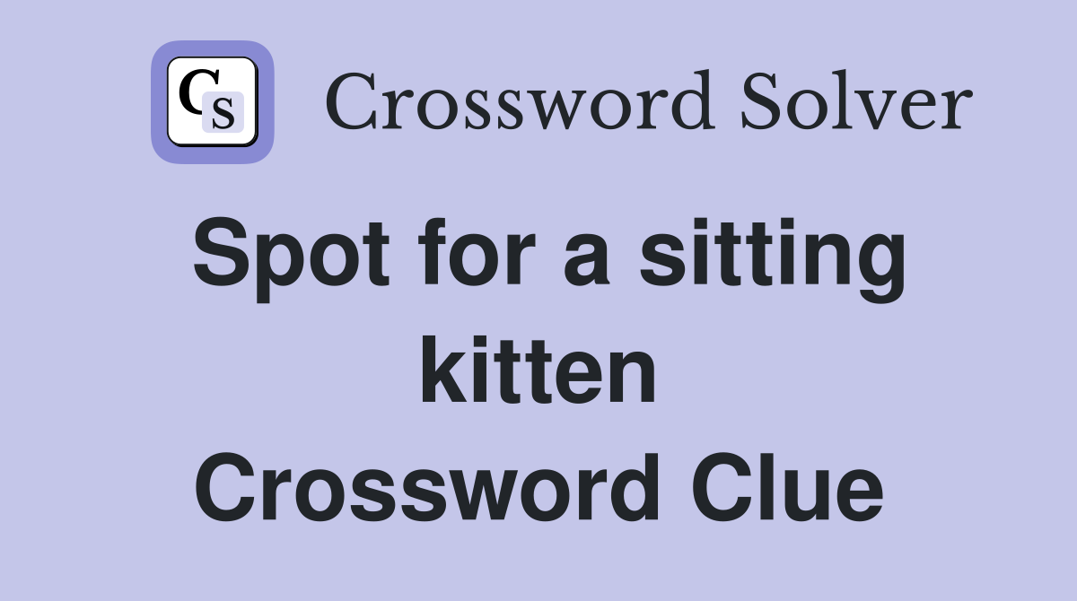 Spot for a sitting kitten Crossword Clue