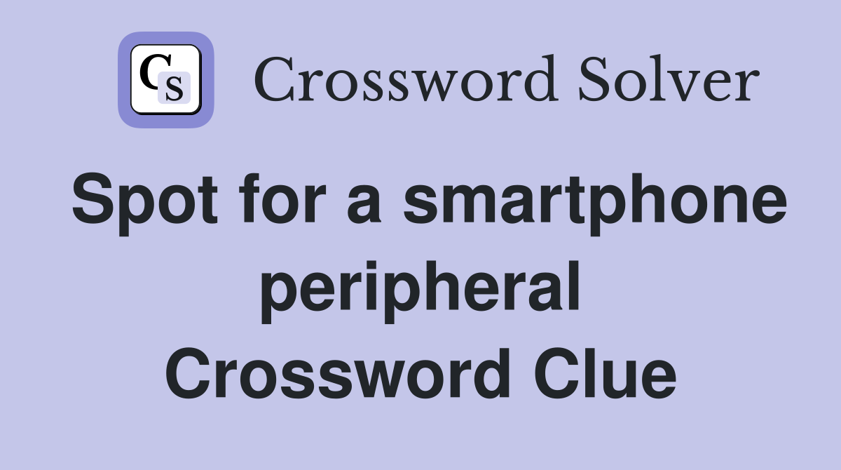 Spot for a smartphone peripheral Crossword Clue