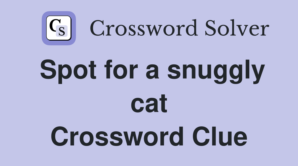 Spot for a snuggly cat Crossword Clue