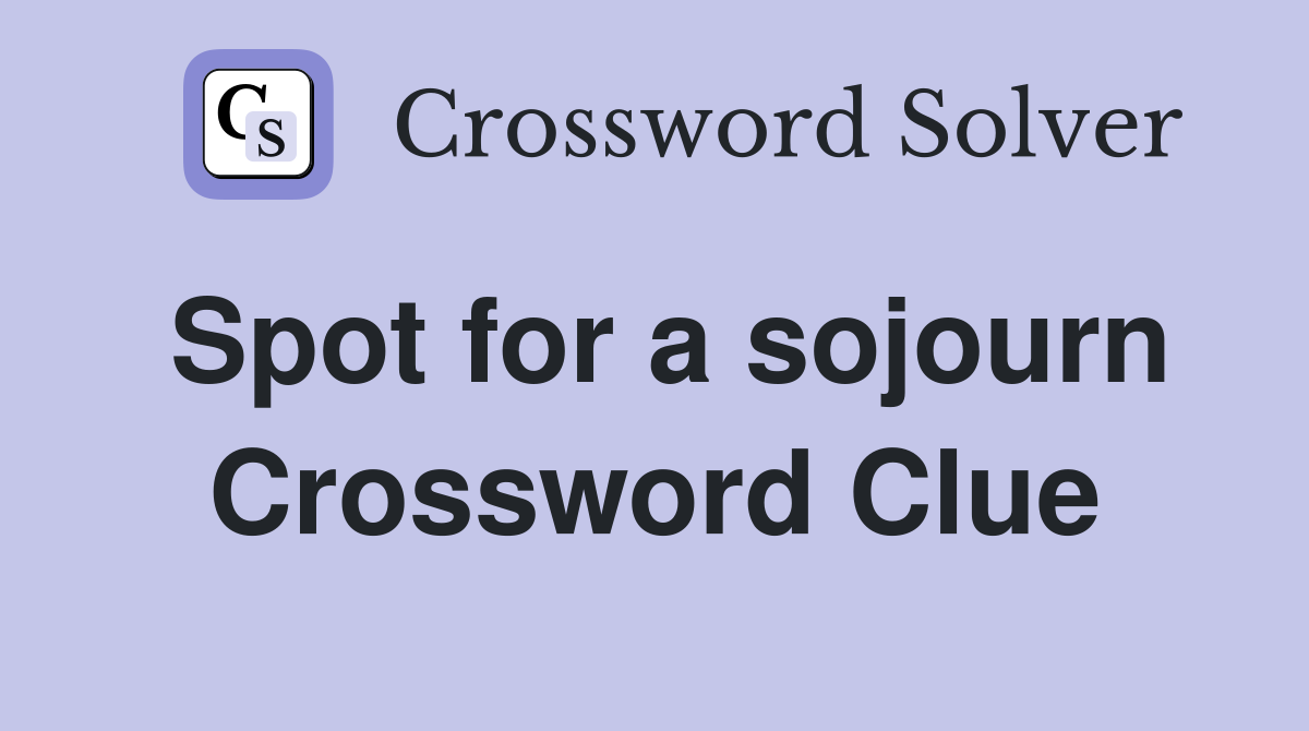 Spot for a sojourn Crossword Clue