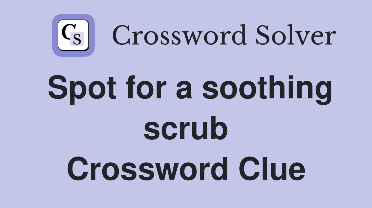 Spot for a soothing scrub Crossword Clue