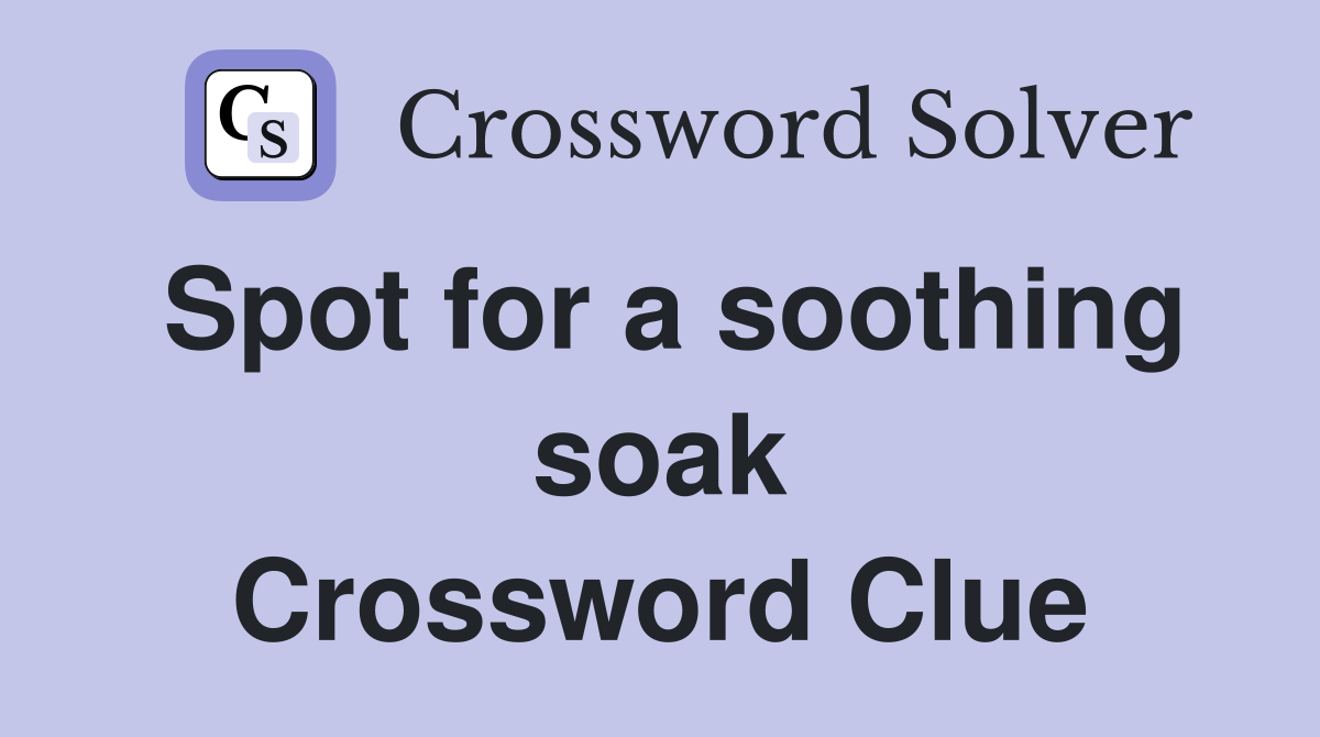 Spot for a soothing soak Crossword Clue