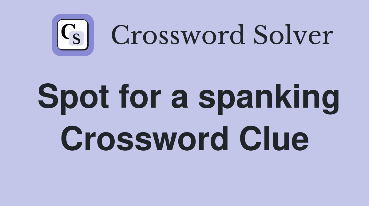 Spot for a spanking Crossword Clue