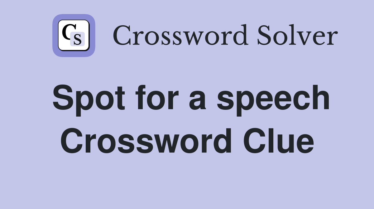 Spot for a speech Crossword Clue