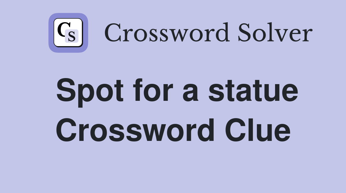 Spot for a statue Crossword Clue