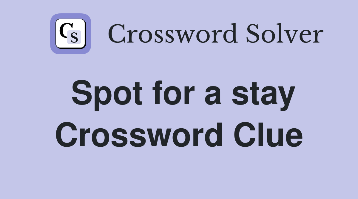 Spot for a stay Crossword Clue