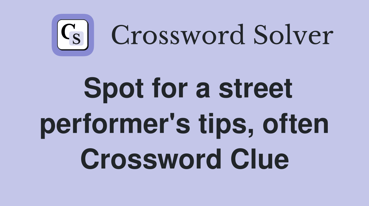 Spot for a street performer's tips, often Crossword Clue