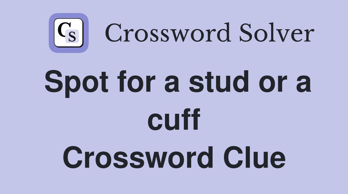 Spot for a stud or a cuff Crossword Clue