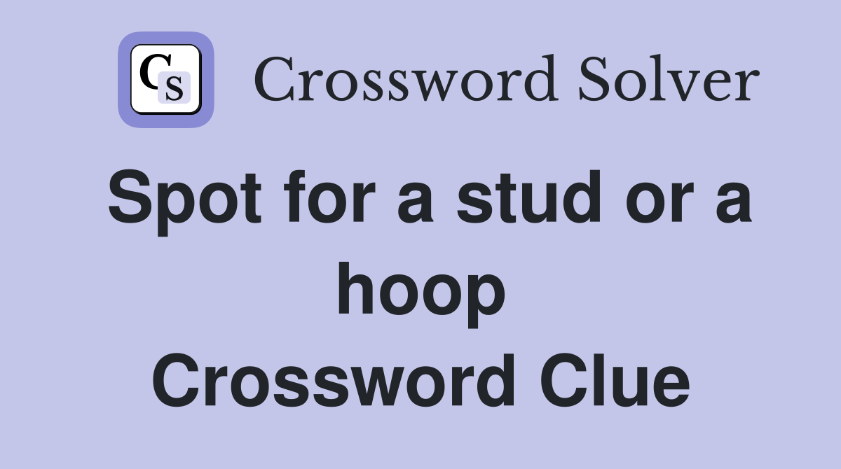 Spot for a stud or a hoop Crossword Clue