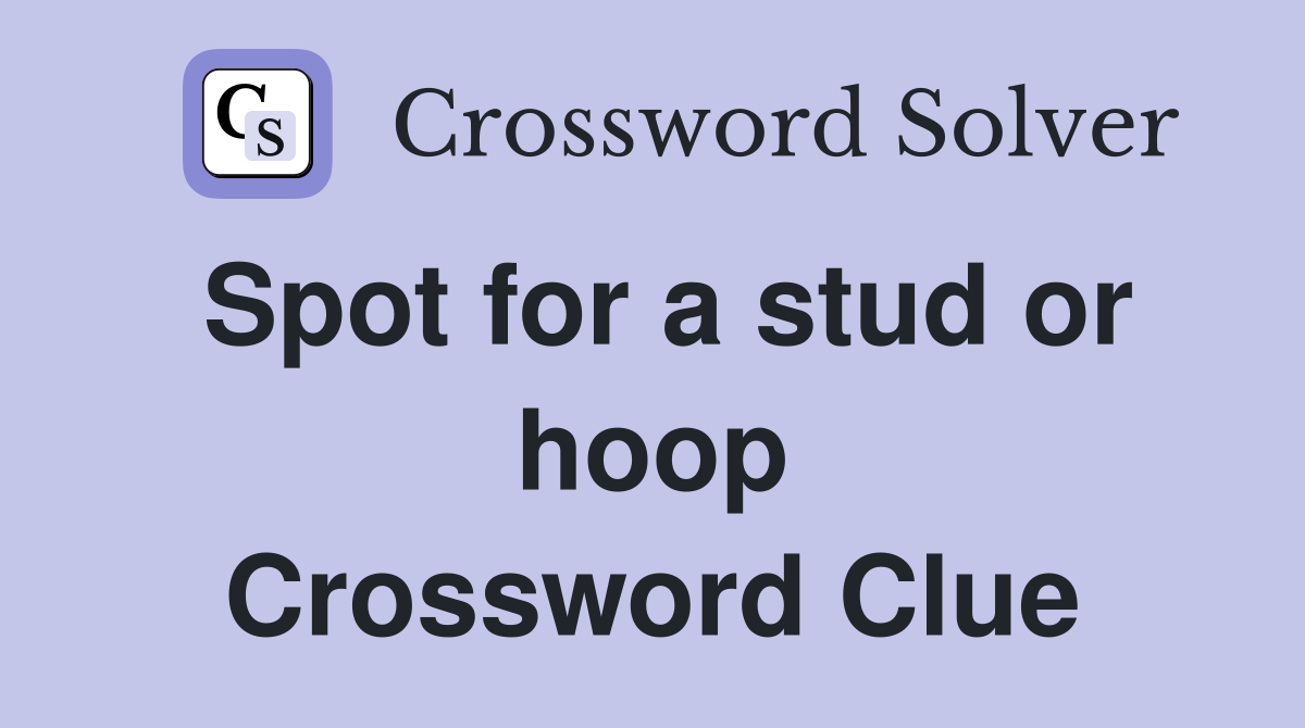 Spot for a stud or hoop Crossword Clue