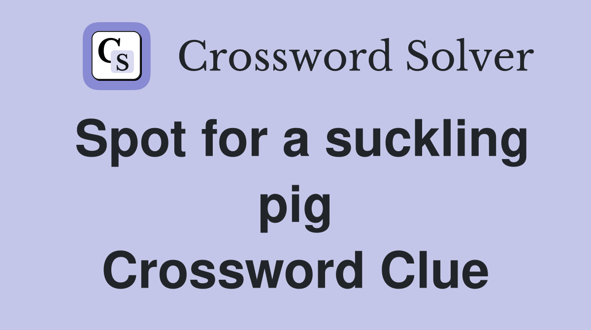 Spot for a suckling pig Crossword Clue