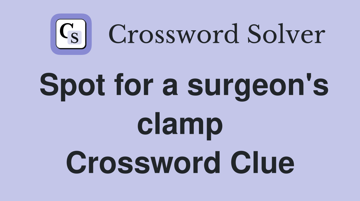 Spot for a surgeon's clamp Crossword Clue