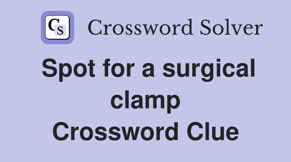 Spot for a surgical clamp Crossword Clue
