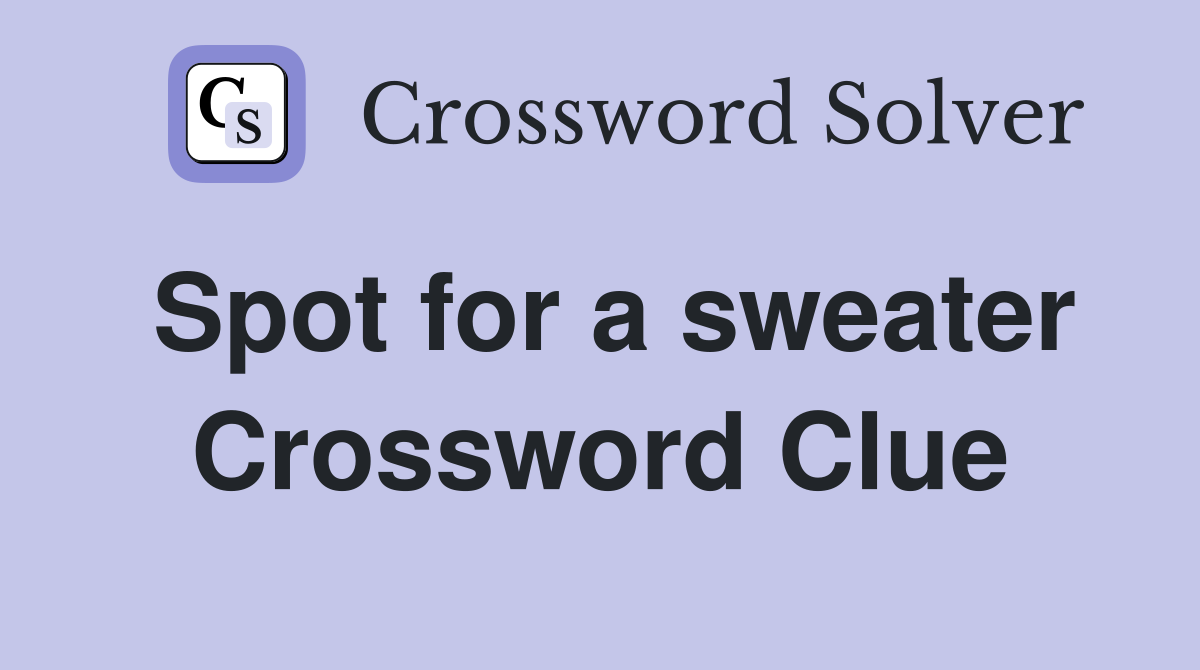 Spot for a sweater Crossword Clue