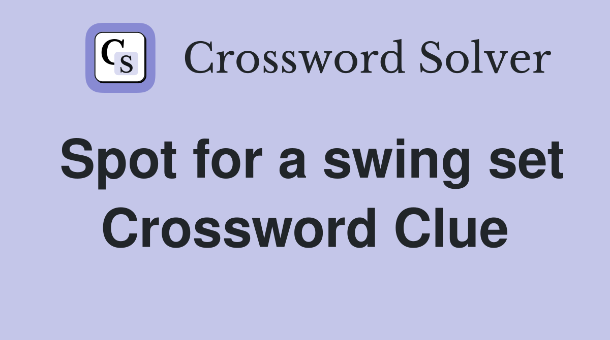 Spot for a swing set Crossword Clue