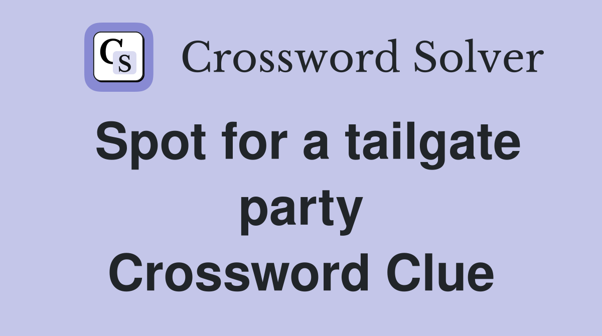 Spot for a tailgate party Crossword Clue