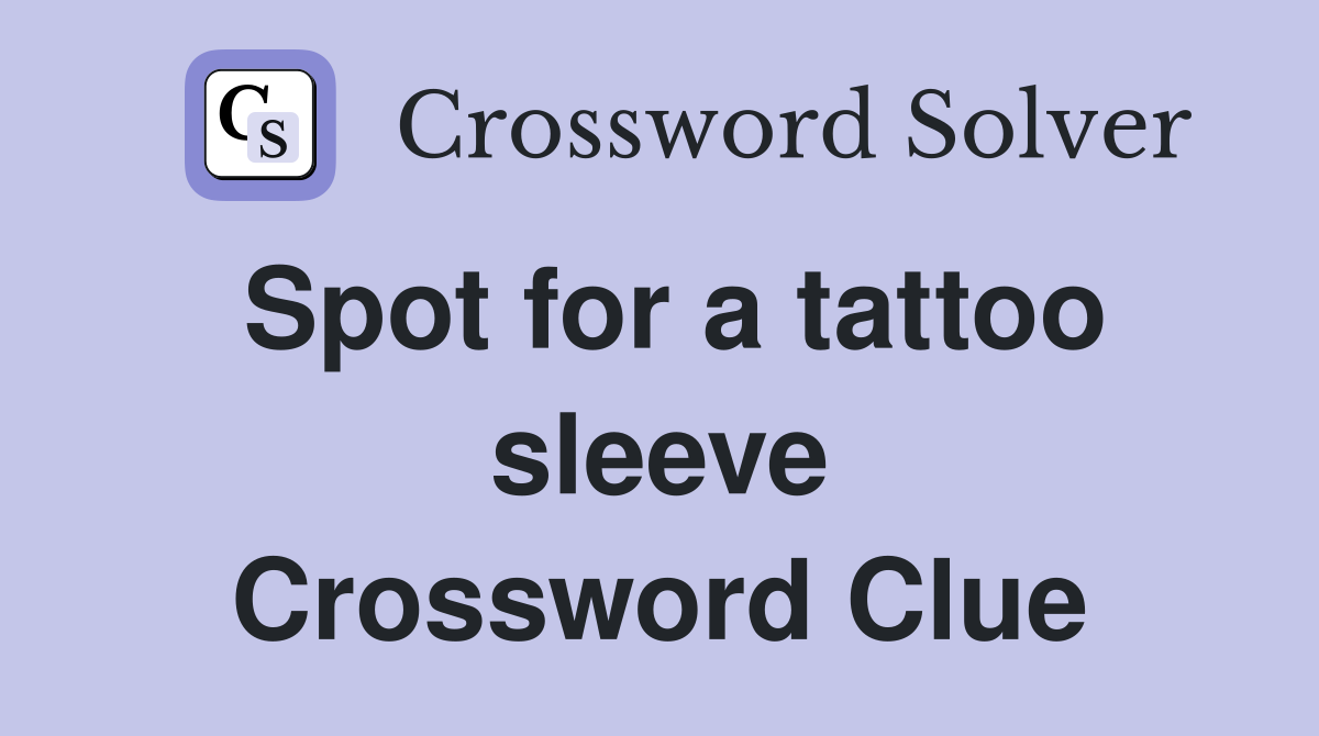 Spot for a tattoo sleeve Crossword Clue