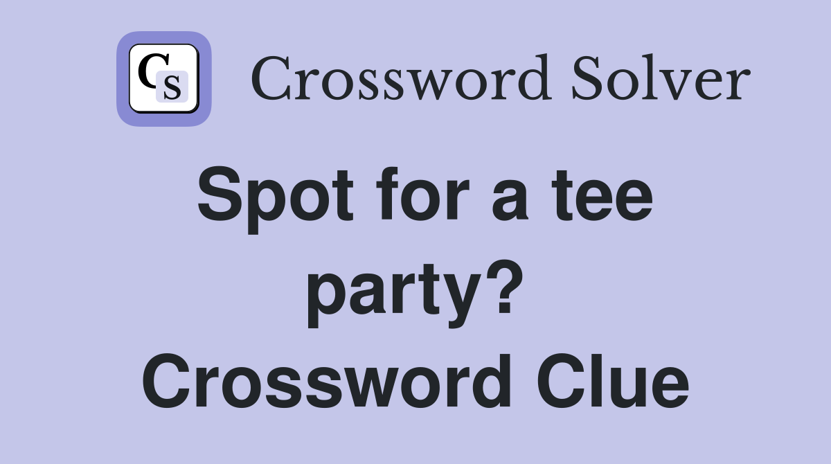 Spot for a tee party? Crossword Clue