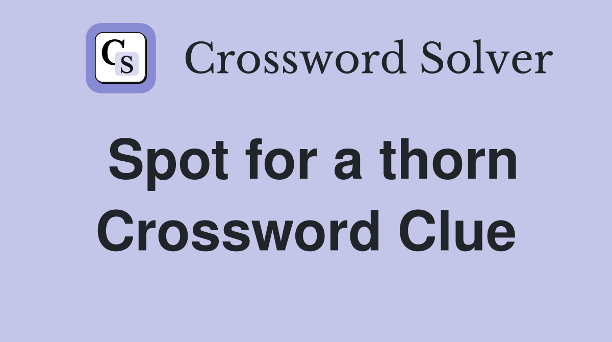 Spot for a thorn Crossword Clue