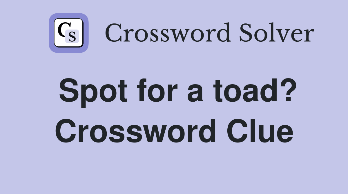 Spot for a toad? Crossword Clue