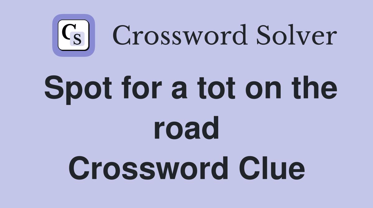 Spot for a tot on the road Crossword Clue