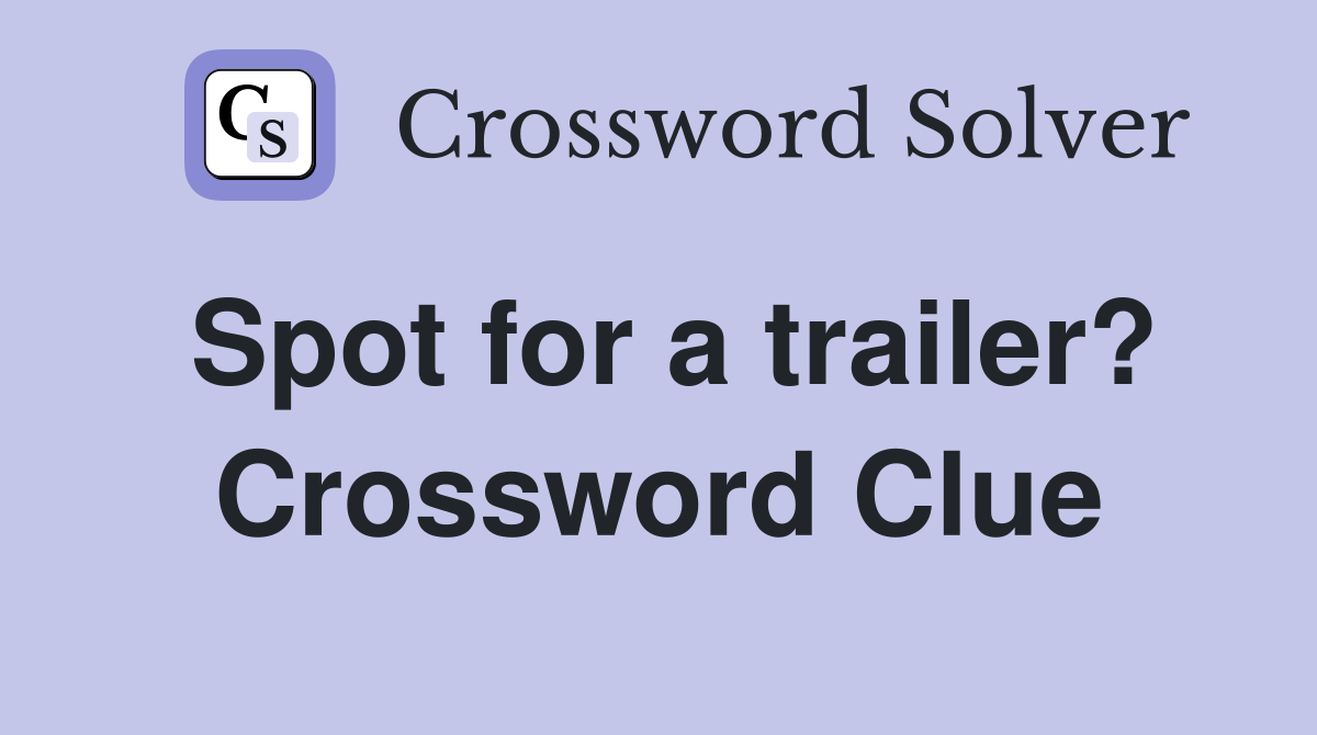 Spot for a trailer? Crossword Clue