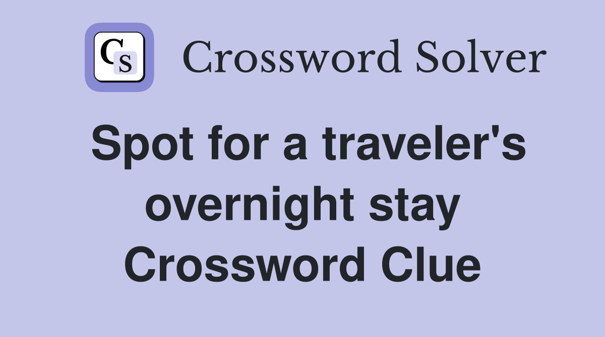 Spot for a traveler's overnight stay Crossword Clue