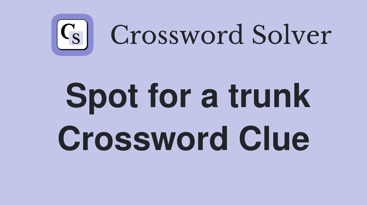 Spot for a trunk Crossword Clue
