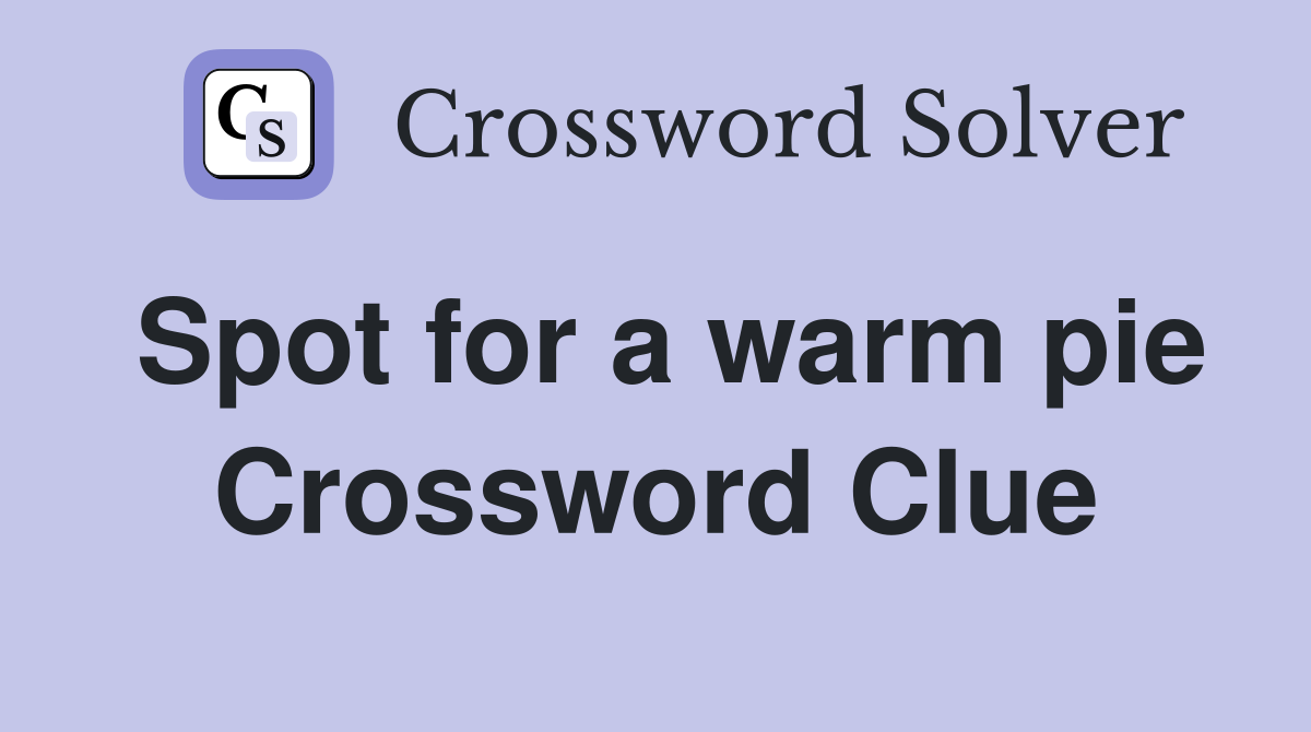 Spot for a warm pie Crossword Clue