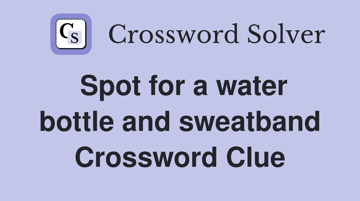 Spot for a water bottle and sweatband Crossword Clue