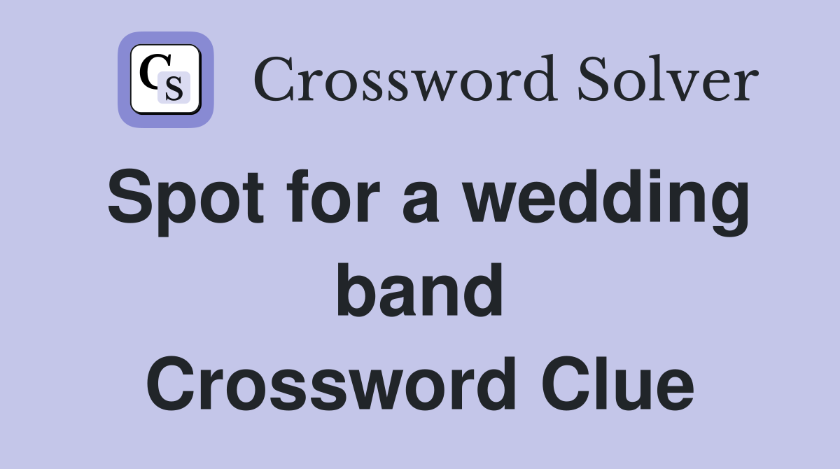 Spot for a wedding band Crossword Clue
