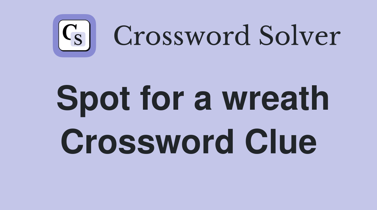 Spot for a wreath Crossword Clue