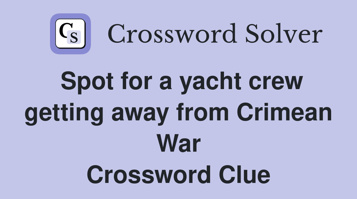 Spot for a yacht crew getting away from Crimean War Crossword Clue