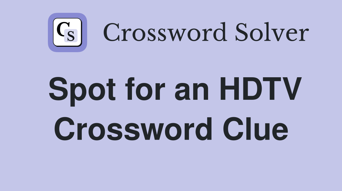 Spot for an HDTV Crossword Clue