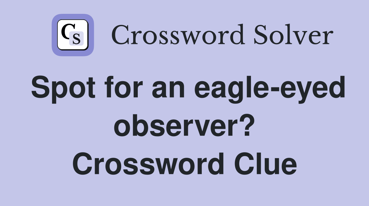 Spot for an eagle-eyed observer? Crossword Clue