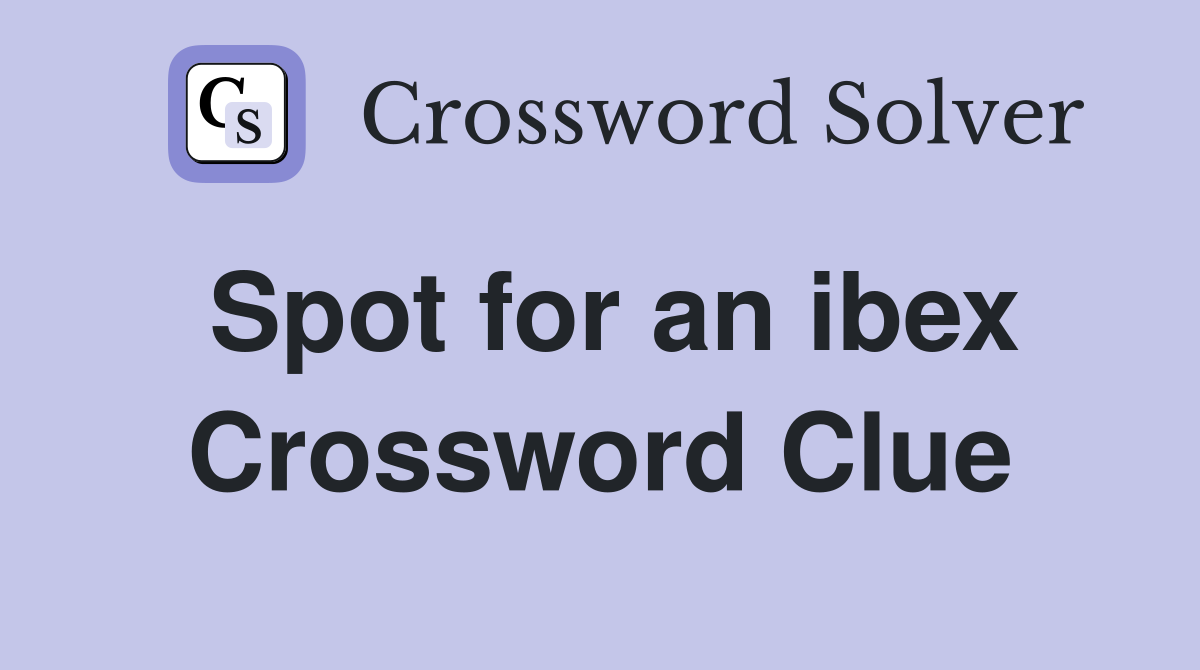 Spot for an ibex Crossword Clue