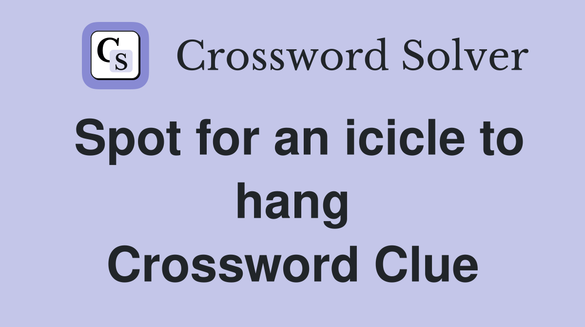 Spot for an icicle to hang Crossword Clue
