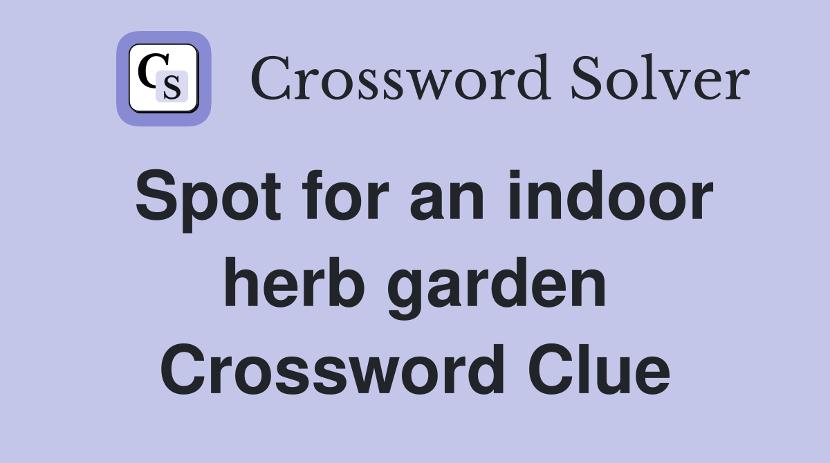 Spot for an indoor herb garden Crossword Clue