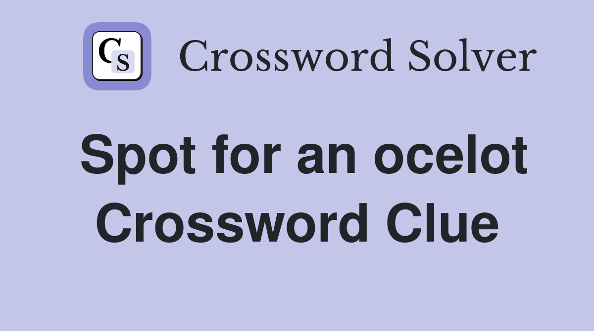 Spot for an ocelot Crossword Clue