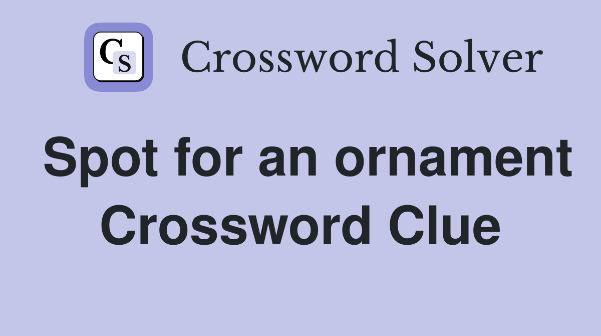 Spot for an ornament Crossword Clue