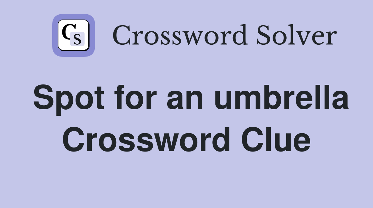 Spot for an umbrella Crossword Clue