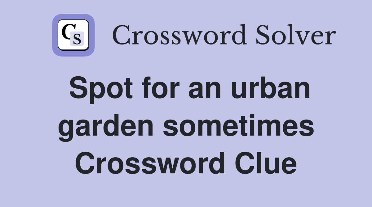 Spot for an urban garden sometimes Crossword Clue